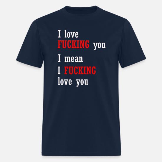 fucking love you' Men's T-Shirt 